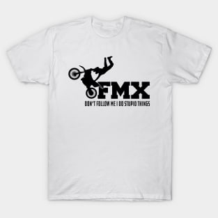 FMX Don't Follow Me I do stupid things T-Shirt